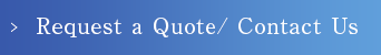 Request a Quote/ Contact Us